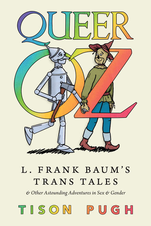 Book cover of Queer Oz: L. Frank Baum's Trans Tales and Other Astounding Adventures in Sex and Gender (EPUB Single) (Children's Literature Association Series)