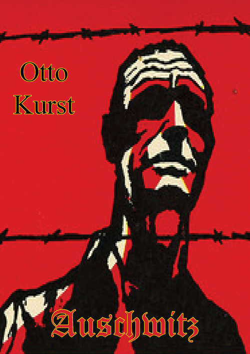 Book cover of Auschwitz. A Gruelling Story Of Germany's Worst Hell-Camp