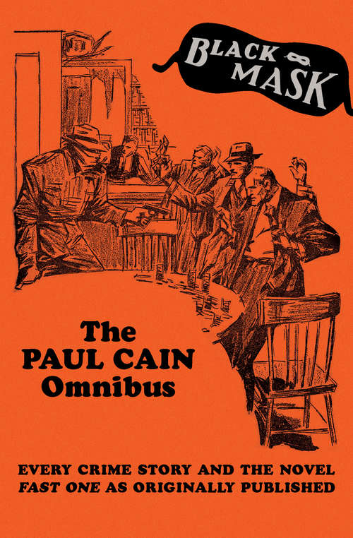 The Paul Cain Omnibus: Every Crime Story and the Novel Fast One as Originally Published (Black Mask)
