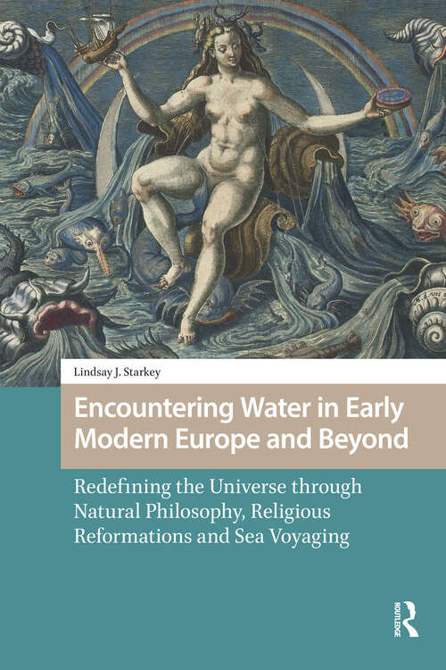 Book cover of Encountering Water in Early Modern Europe and Beyond: Redefining the Universe through Natural Philosophy, Religious Reformations, and Sea Voyaging (1) (Environmental Humanities in Pre-modern Cultures)