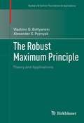 The Robust Maximum Principle: Foundations And Applications: Robust Maximum Principle: Theory And Applications (Systems And Control: Foundations And Applications Ser.)