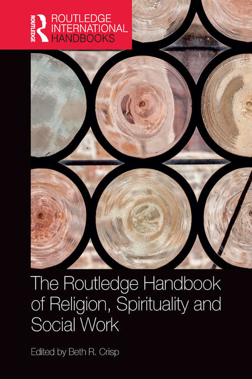 Book cover of The Routledge Handbook of Religion, Spirituality and Social Work (Routledge International Handbooks)