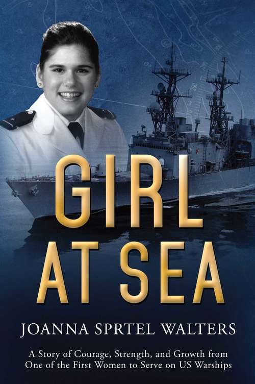 Book cover of Girl at Sea: A Story of Courage, Strength, and Growth from One of the First Women to Serve on US Warships (Proprietary)