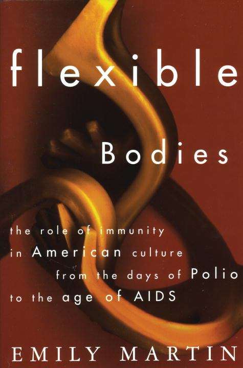 Book cover of Flexible Bodies: Tracking Immunity in American Culture from the Days of Polio to the Age of AIDS