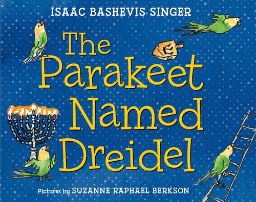 Book cover of The Parakeet Named Dreidel: A Picture Book