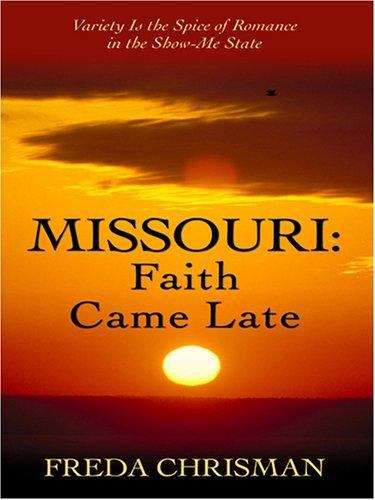Book cover of Faith Came Late: Variety is the Spice of Romance in the Show-me State (Missouri #3)
