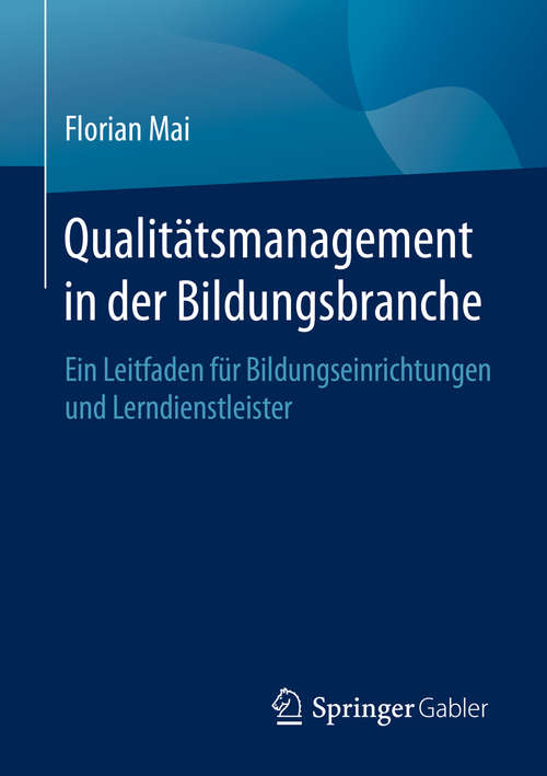 Book cover of Qualitätsmanagement in der Bildungsbranche: Ein Leitfaden für Bildungseinrichtungen und Lerndienstleister (1. Aufl. 2020)