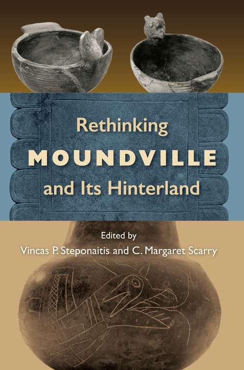 Book cover of Rethinking Moundville and Its Hinterland (Florida Museum of Natural History: Ripley P. Bullen Series)