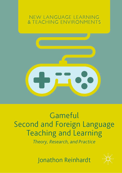 Book cover of Gameful Second and Foreign Language Teaching and Learning: Theory, Research, and Practice (1st ed. 2019) (New Language Learning and Teaching Environments)