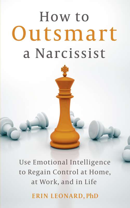 Book cover of How to Outsmart a Narcissist: Use Emotional Intelligence to Regain Control at Home, at Work, and in Life