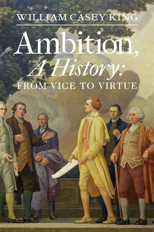 Ambition, A History: From Vice to Virtue