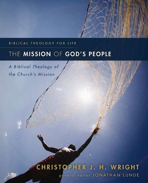 Book cover of The Mission of God's People: A Biblical Theology of the Church’s Mission (Biblical Theology for Life)