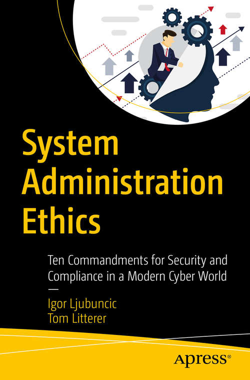 Book cover of System Administration Ethics: Ten Commandments for Security and Compliance in a Modern Cyber World (1st ed.)