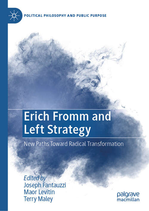 Book cover of Erich Fromm and Left Strategy: New Paths Toward Radical Transformation (Political Philosophy and Public Purpose)