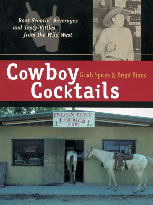 Book cover of Cowboy Cocktails: Boot Scootin' Beverages and Tasty Vittles from the Wild West