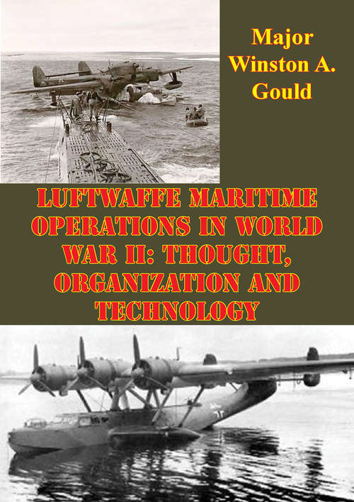 Luftwaffe Maritime Operations In World War II: Thought, Organization And Technology