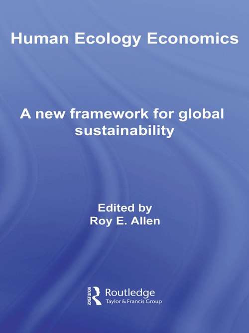 Human Ecology Economics: A New Framework for Global Sustainability (Routledge Frontiers Of Political Economy Ser.)