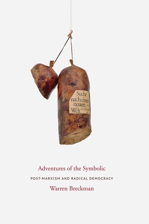 Adventures of the Symbolic: Post-Marxism and Radical Democracy (Columbia Studies in Political Thought / Political History)