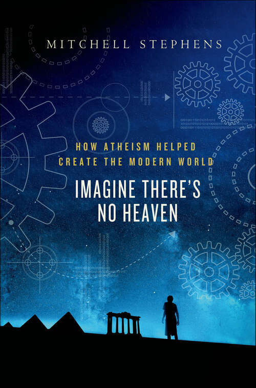 Book cover of Imagine There's No Heaven: How Atheism Helped Create the Modern World