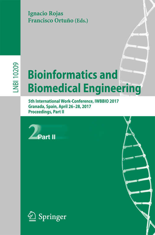 Book cover of Bioinformatics and Biomedical Engineering: 5th International Work-Conference, IWBBIO 2017, Granada, Spain, April 26–28, 2017, Proceedings, Part II (1st ed. 2017) (Lecture Notes in Computer Science #10209)