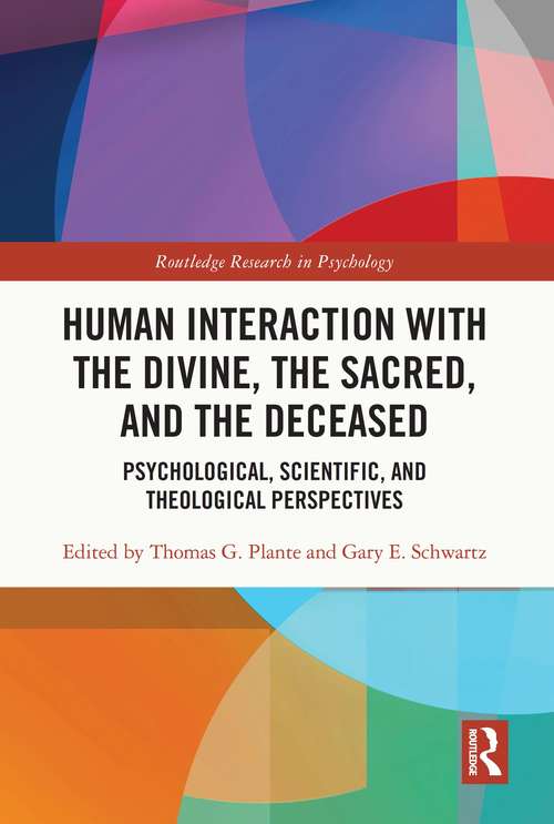 Human Interaction with the Divine, the Sacred, and the Deceased: Psychological, Scientific, and Theological Perspectives (Routledge Research in Psychology)