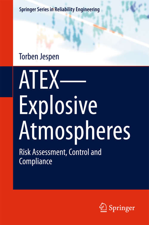 Book cover of ATEX--Explosive Atmospheres: Risk Assessment, Control and Compliance (Springer Series in Reliability Engineering)