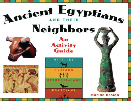 Book cover of Ancient Egyptians and Their Neighbors: An Activity Guide