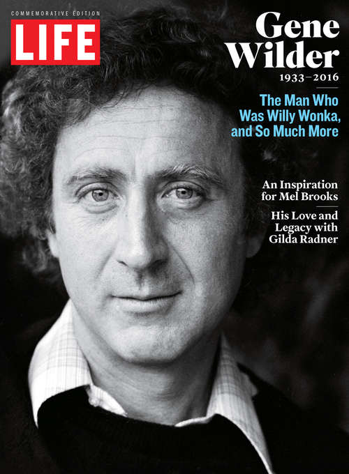 Book cover of LIFE Gene Wilder, 1933-2016: The Man Who Was Willy Wonka and So Much More