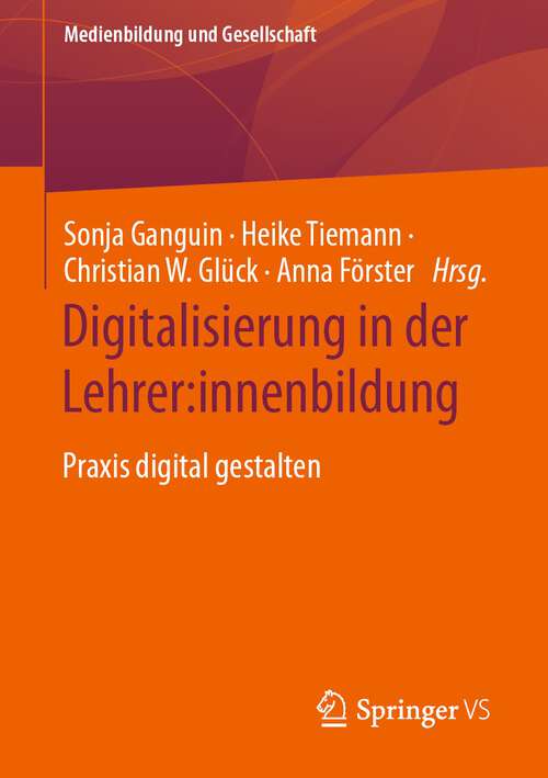 Book cover of Digitalisierung in der Lehrer: Praxis digital gestalten (1. Aufl. 2023) (Medienbildung und Gesellschaft #48)