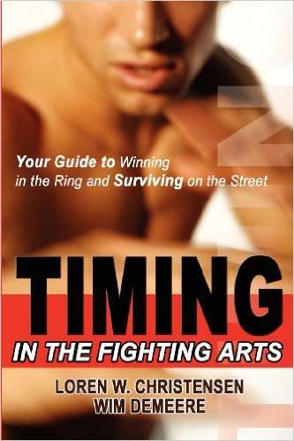 Timing in the Fighting Arts: Your Guide to Winning in the Ring and Surviving on the Street