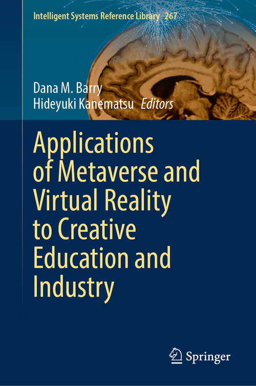 Book cover of Applications of Metaverse and Virtual Reality to Creative Education and Industry (Intelligent Systems Reference Library #267)