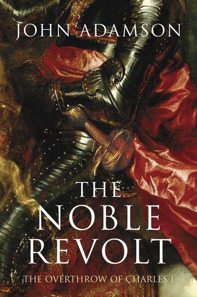 Book cover of The Noble Revolt: The Overthrow of Charles I
