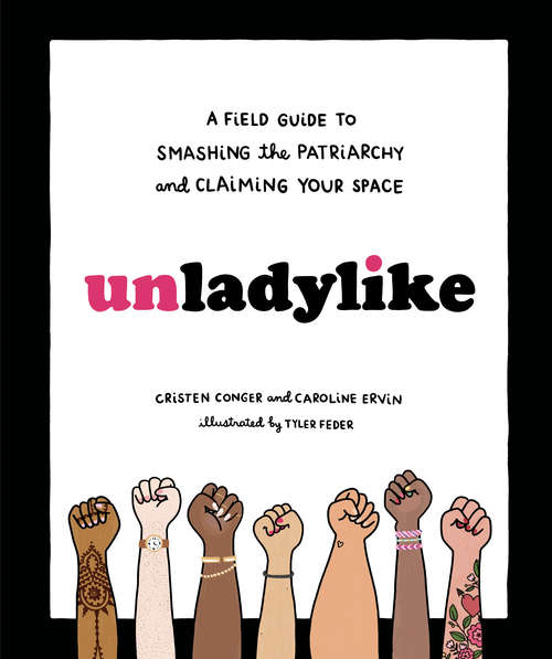 Book cover of Unladylike: A Field Guide to Smashing the Patriarchy and Claiming Your Space
