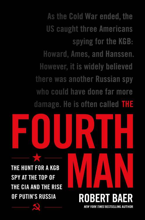 Book cover of The Fourth Man: The Hunt for a KGB Spy at the Top of the CIA and the Rise of Putin's Russia