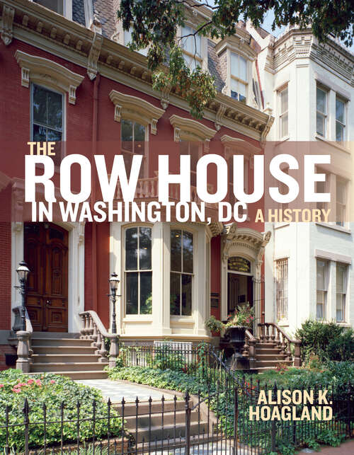 Book cover of The Row House in Washington, DC: A History
