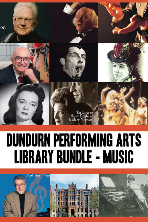 Dundurn Performing Arts Library Bundle — Musicians: Opening Windows / True Tales from the Mad, Mad, Mad World of Opera / Lois Marshall / John Arpin / Elmer Iseler / Jan Rubes / Music Makers / There's Music in These Walls / In Their Own Words / Emma Albani / Opera Viva / MacMillan on Music