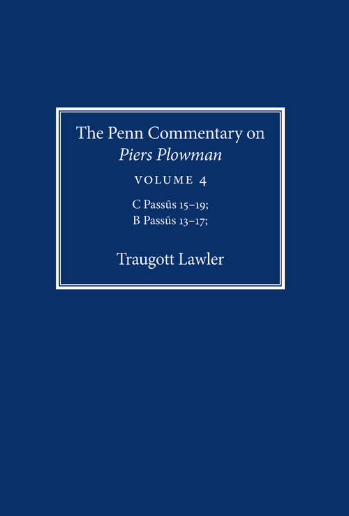 Book cover of The Penn Commentary on Piers Plowman, Volume 4: C Passus 15-19; B Passus 13-17