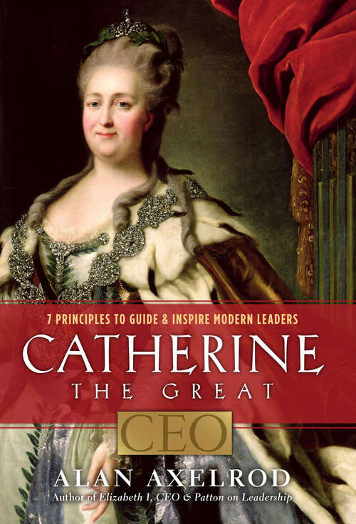 Book cover of Catherine the Great, CEO: 7 Principles to Guide & Inspire Modern Leaders (Ceo Ser.)