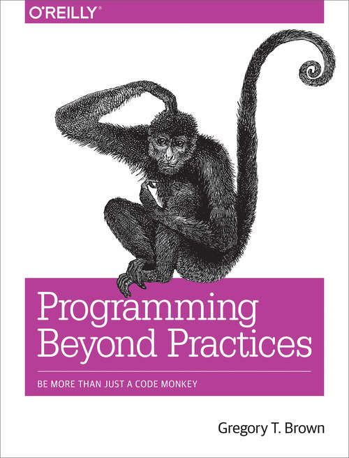 Book cover of Programming Beyond Practices: Be More Than Just a Code Monkey