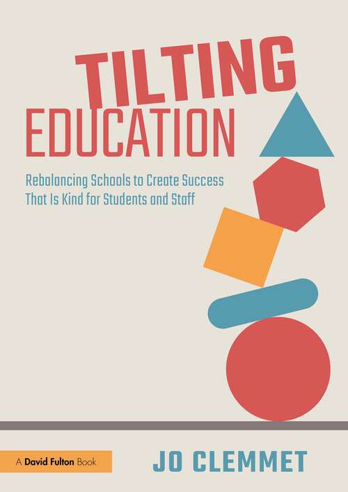 Book cover of Tilting Education: Rebalancing Schools to Create Success That Is Kind for Students and Staff