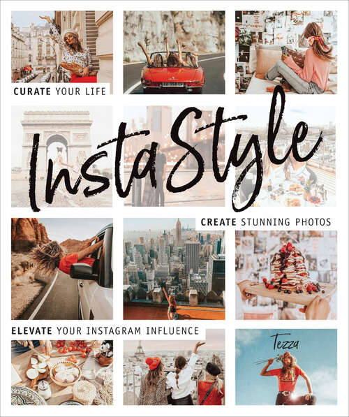 Book cover of InstaStyle: Curate Your Life, Create Stunning Photos, and Elevate Your Instagram Influence