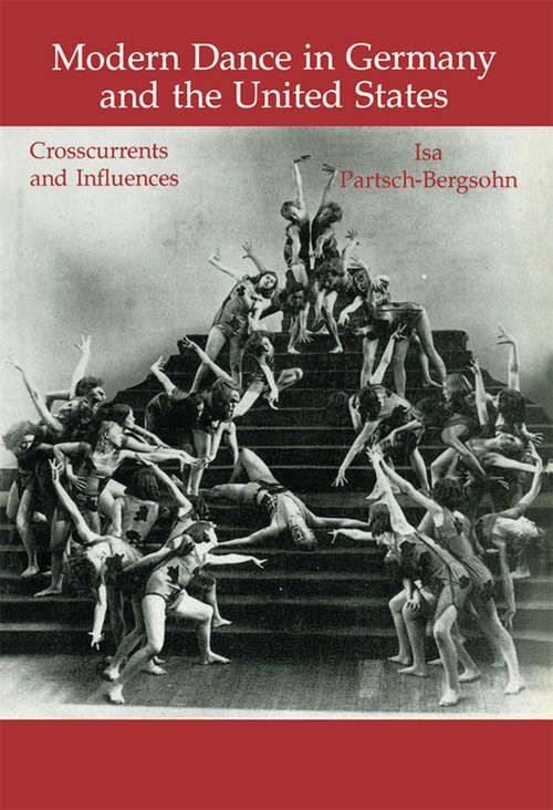 Book cover of Modern Dance in Germany and the United States: Crosscurrents and Influences (Choreography and Dance Studies Series)