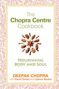 The Chopra Centre Cookbook: Vegetarian Recipes For Body, Mind And Spirit