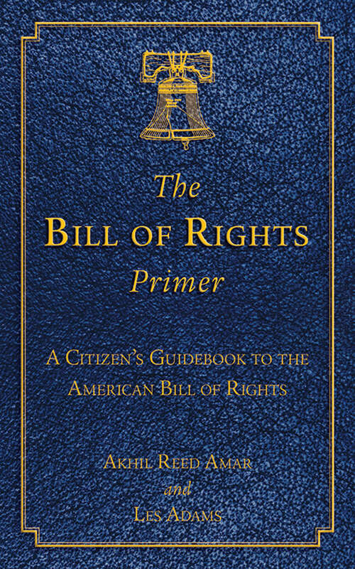 The Bill of Rights Primer: A Citizen's Guidebook to the American Bill of Rights