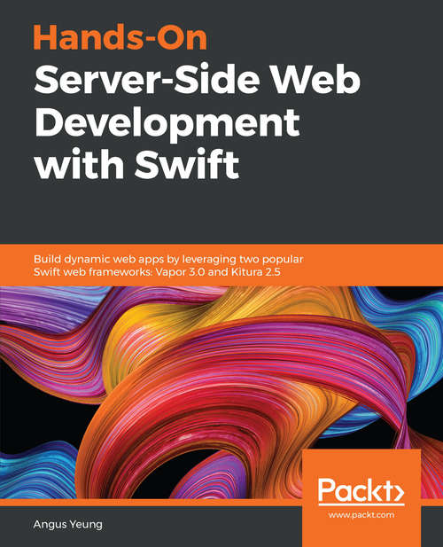 Book cover of Hands-On Server-Side Web Development with Swift: Build dynamic web apps by leveraging two popular Swift web frameworks: Vapor 3.0 and Kitura 2.5