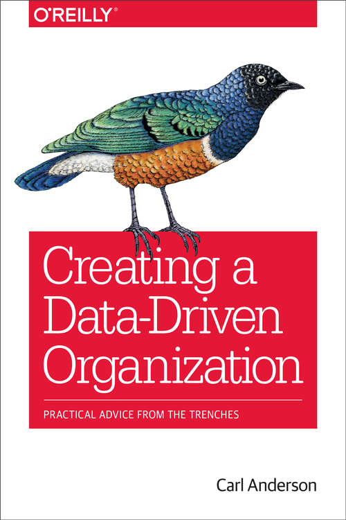 Book cover of Creating a Data-Driven Organization: Practical Advice from the Trenches