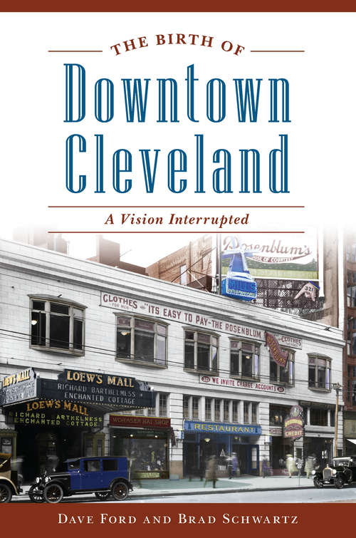 Book cover of The Birth of Downtown Cleveland: A Vision Interrupted