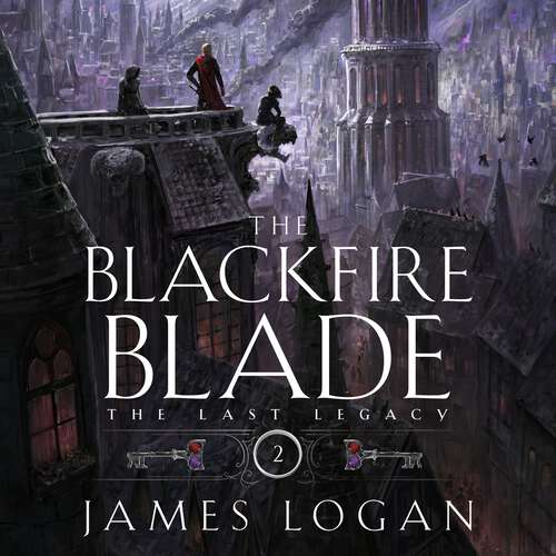 Book cover of The Blackfire Blade: a thrilling epic fantasy perfect for fans of Scott Lynch and James Islington (Book 2 of the Last Legacy) (The Last Legacy)