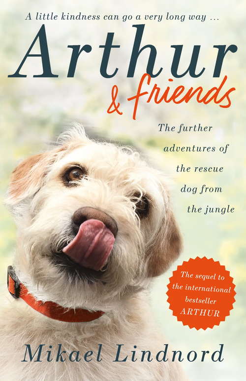 Arthur and Friends: The incredible story of a rescue dog, and how our dogs rescue us