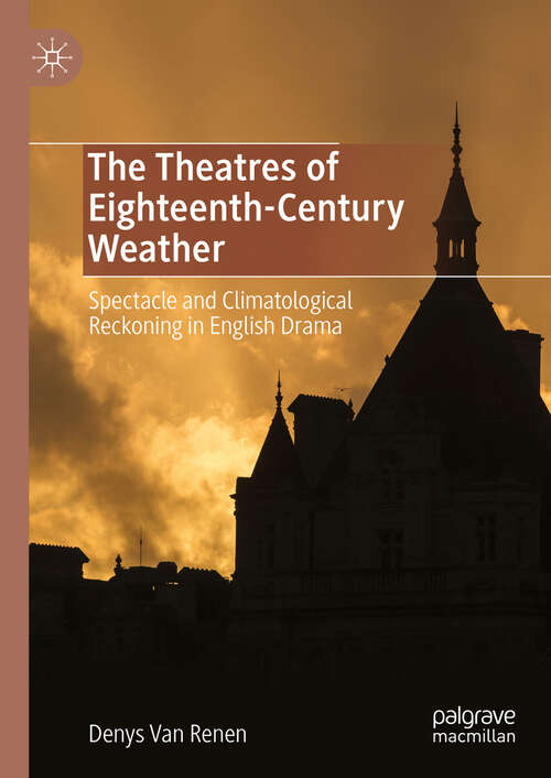 Book cover of The Theatres of Eighteenth-Century Weather: Spectacle and Climatological Reckoning in English Drama